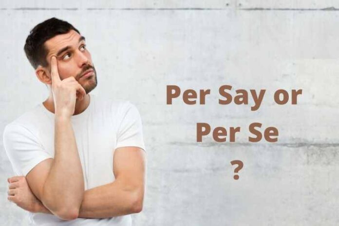 Which is Correct – Per Say or Per Se