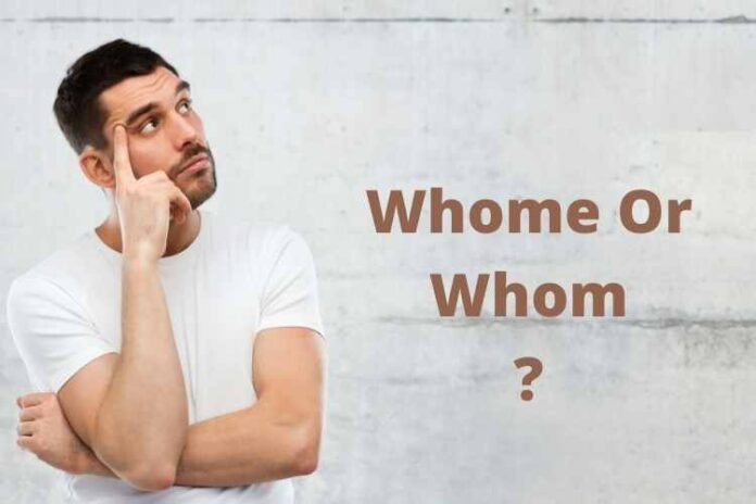 Whome Or Whom : Which One Is Correct?