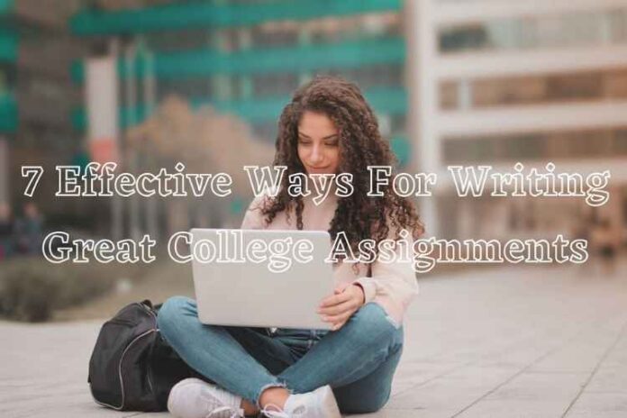 7 Effective Ways For Writing Great College Assignments