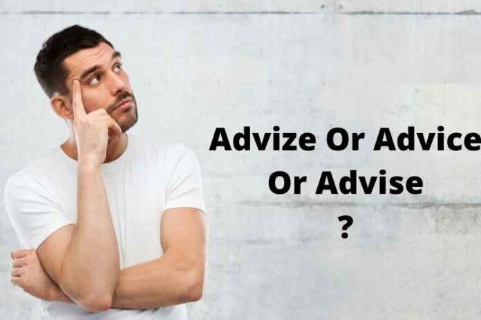 Advize Or Advice Or Advise