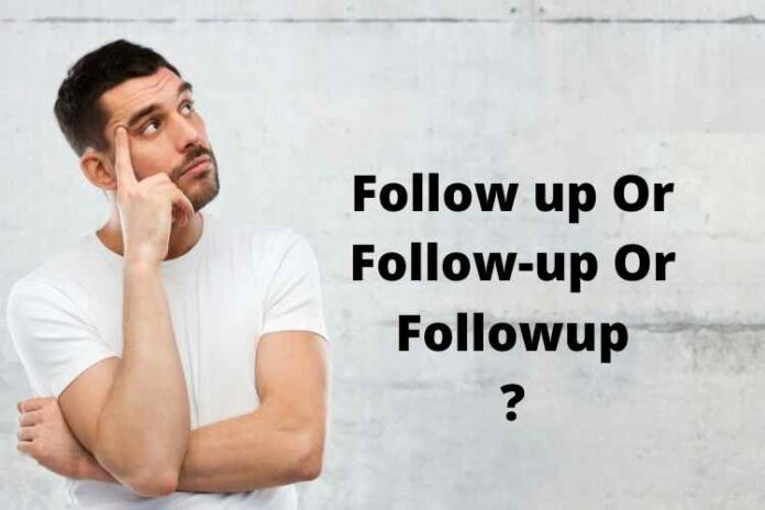 Follow up Or Follow-up Or Followup