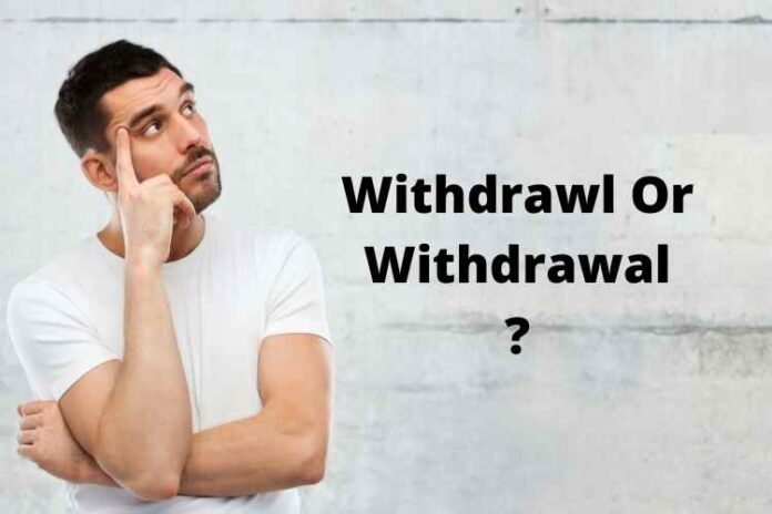 Withdrawl Or Withdrawal