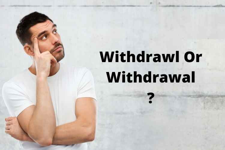 write the opposite of withdrawal