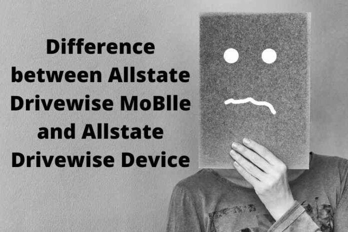 Difference between Allstate Drivewise MoBlle and Allstate Drivewise Device