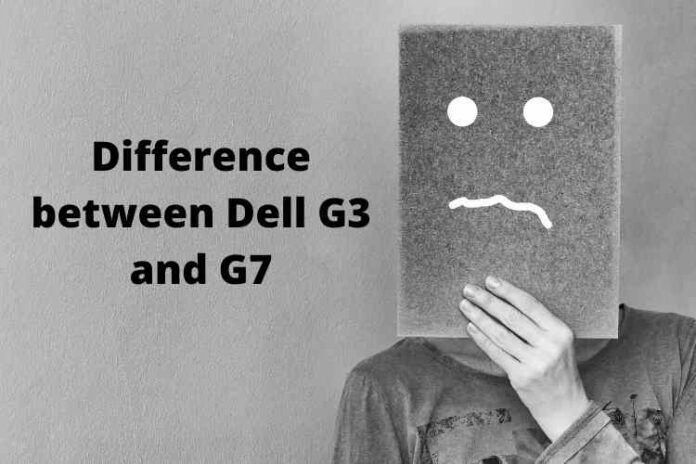 Difference between Dell G3 and G7