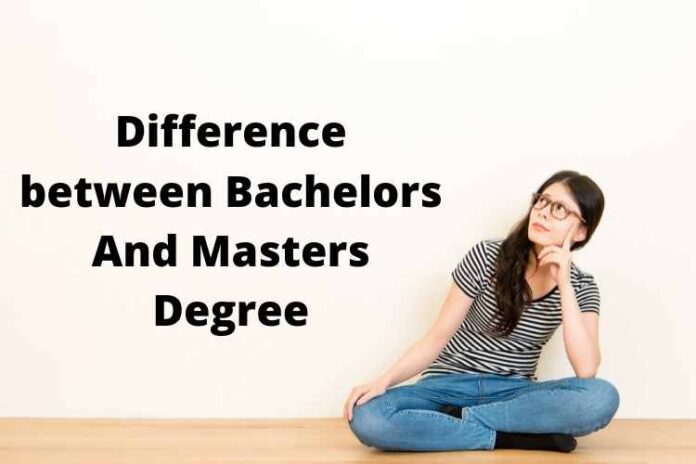 Difference between Bachelors And Masters Degree