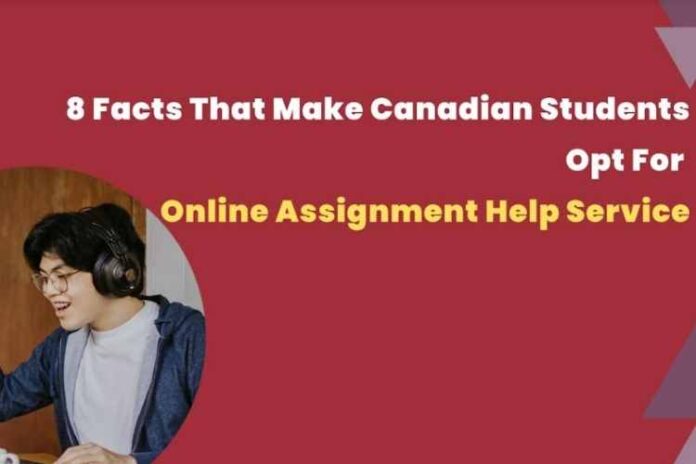 8 Facts That Make Canadian Students Opt For Online Assignment Help Service