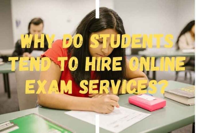 Why Do Students Tend To Hire Online Exam Services