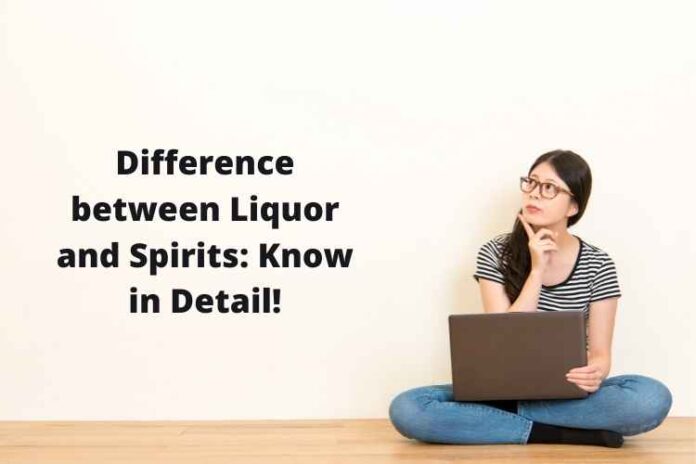 Difference between Liquor and Spirits: Know in Detail!