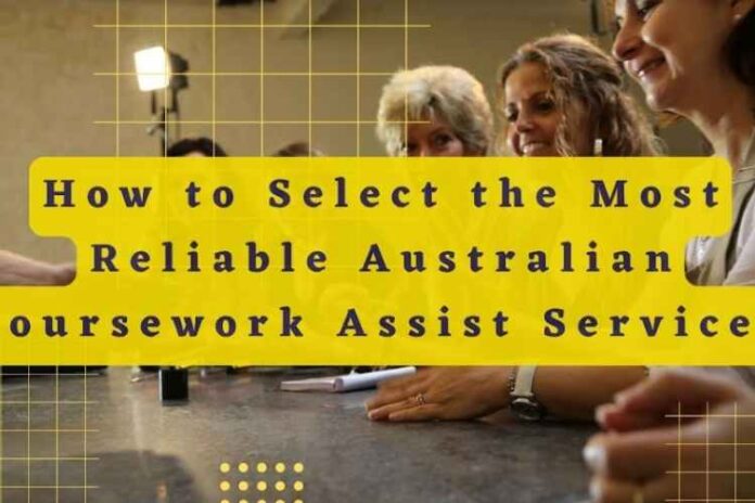 How to Select the Most Reliable Australian Coursework Assist Service
