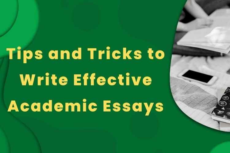 Tips and Tricks to Write Effective Academic Essays