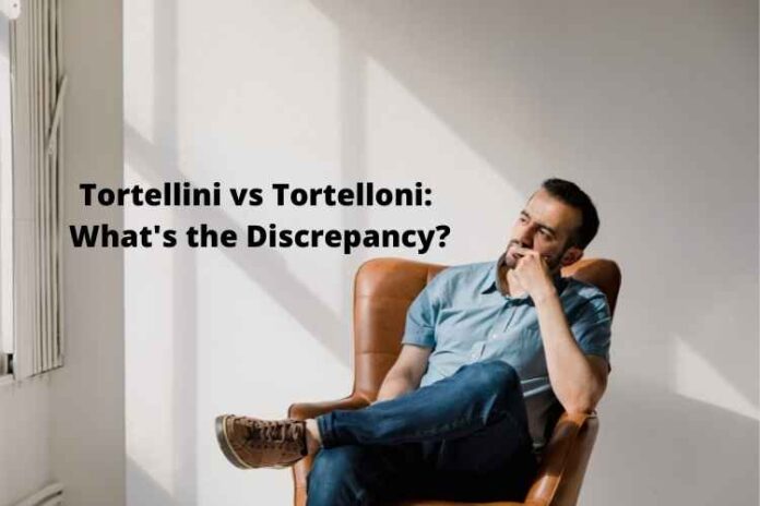 Tortellini vs Tortelloni What's the Discrepancy