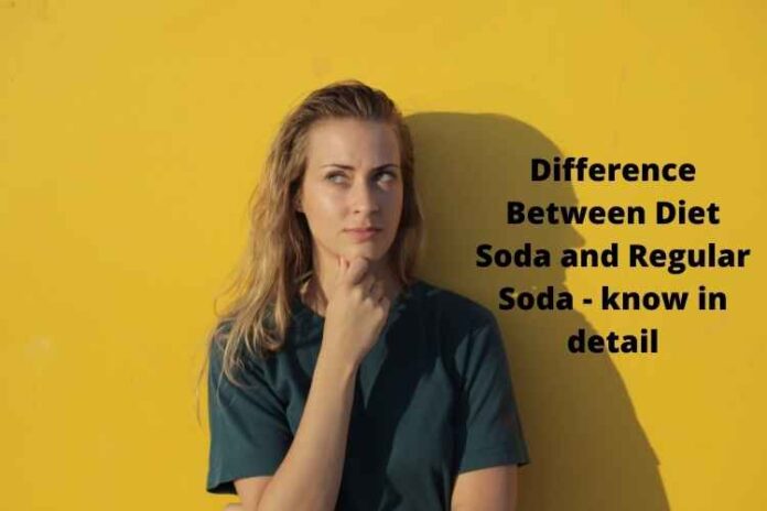 Difference Between Diet Soda and Regular Soda - know in detail