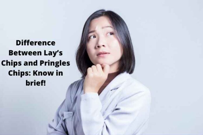 Difference Between Lay’s Chips and Pringles Chips Know in brief!
