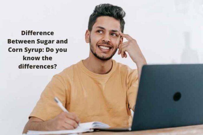 Difference Between Sugar and Corn Syrup Do you know the differences