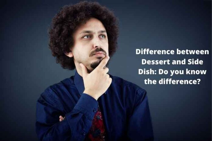 Difference between Dessert and Side Dish Do you know the difference
