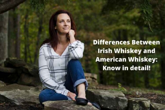 Differences Between Irish Whiskey and American Whiskey: Know in detail!