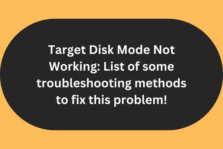 Target disk mode not working list of some troubleshooting methods to 