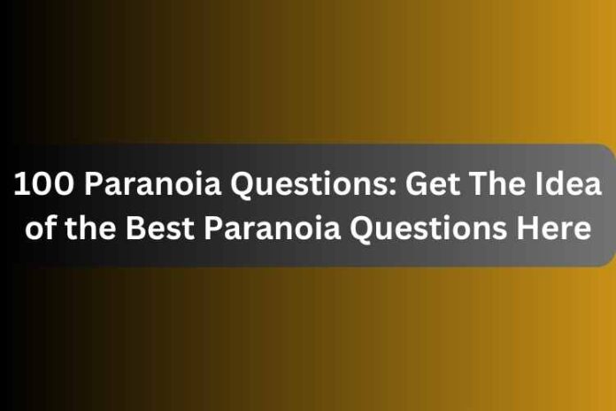 100 Paranoia Questions